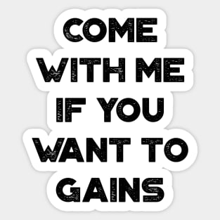 Come With Me If You Want To Gains Funny Vintage Retro Sticker